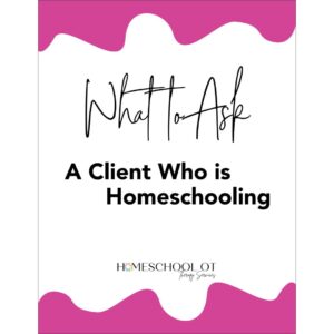 What to Ask A Client Who is Homeschooling!